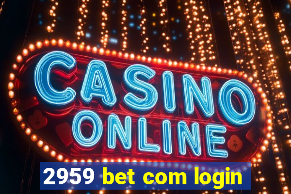 2959 bet com login